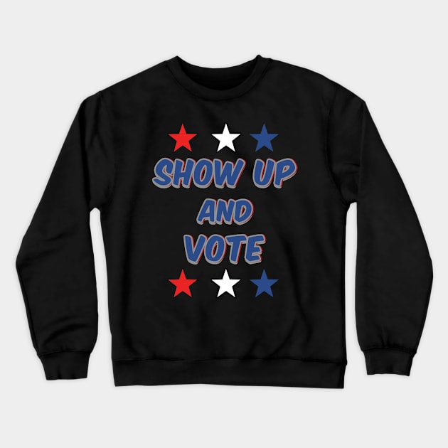 Show Up and Vote Crewneck Sweatshirt by IronLung Designs